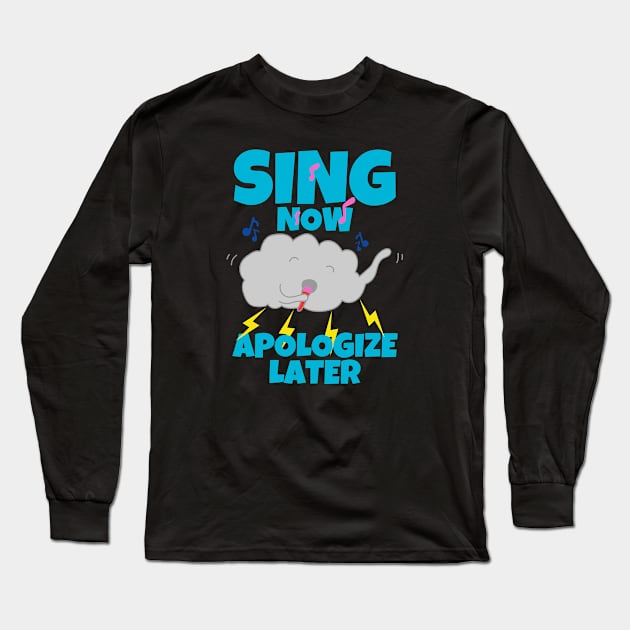 Sing Now Apologize Later Long Sleeve T-Shirt by ricricswert